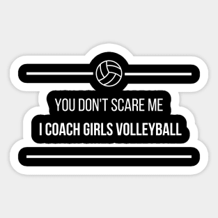 You Don't Scare Me I Coach Girls Volleyball Sticker